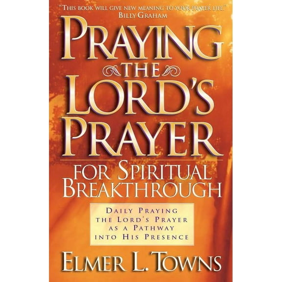 Praying the Lord's Prayer for Spiritual Breakthrough, (Paperback)