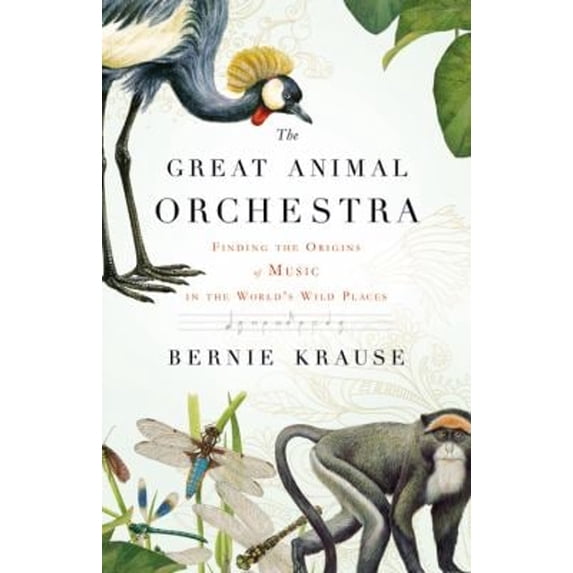 Pre-Owned The Great Animal Orchestra: Finding the Origins of Music in the World's Wild Places (Hardcover) 0316086878 9780316086875