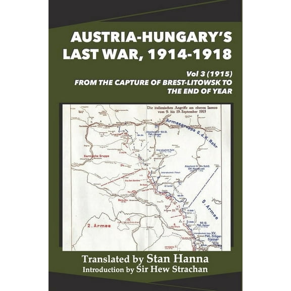 Austria-Hungary's Last War, 1914-1918 Austria-Hungary's Last War, 1914-1918 Vol 3 (1915): From the Capture of Brest-Litowsk to the End of the Year, Book 3, (Paperback)