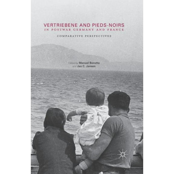 Vertriebene and Pieds-Noirs in Postwar Germany and France: Comparative Perspectives, (Paperback)