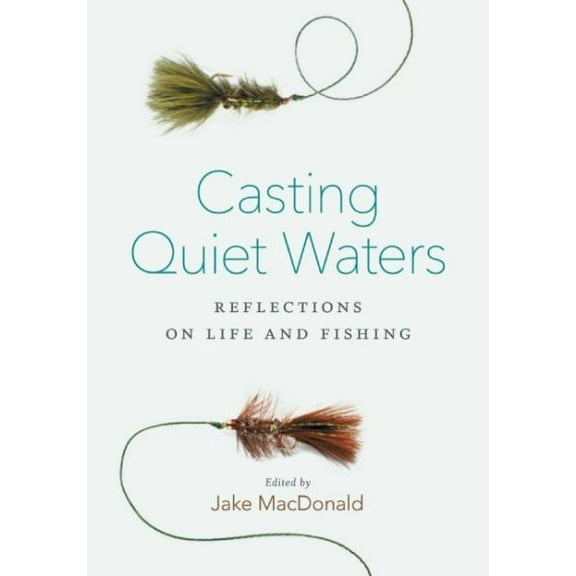 Casting Quiet Waters: Reflections on Life and Fishing (Paperback)