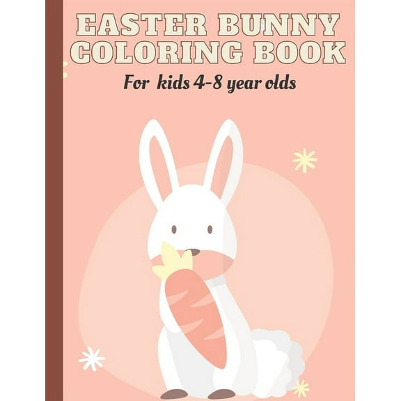 Easter bunny coloring book: kids ages 4-8, 30 Cute and Fun Images and 30 blank pages for drawing, fun activity book for kids (8.5x11 inches) (Paperback)