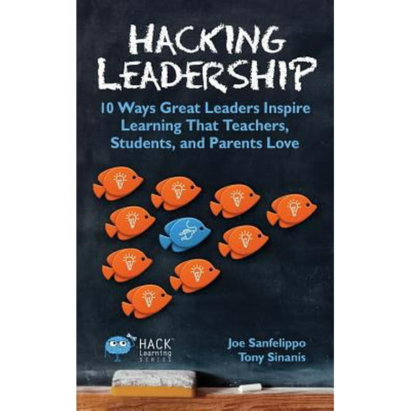 Pre-Owned Hacking Leadership: 10 Ways Great Leaders Inspire Learning That Teachers, Students, and Parents Love (Hardcover) 0998570524 9780998570525