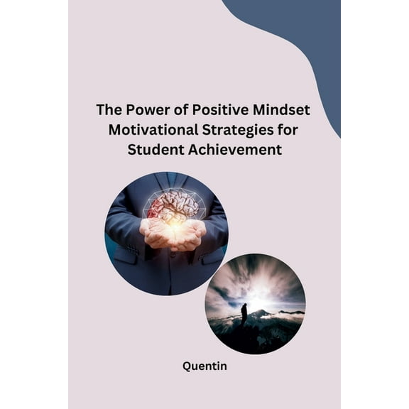 The Power of Positive Mindset Motivational Strategies for Student Achievement (Paperback)