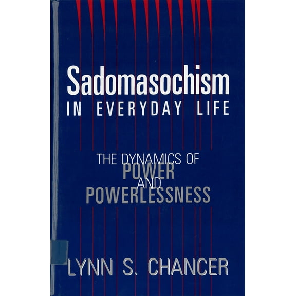 Pre-Owned Sadomasochism in Everyday Life: The Dynamics of Power and Powerlessness (Paperback) 0813518083 9780813518084