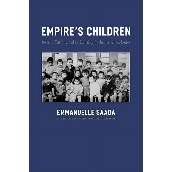 Empire's Children: Race, Filiation, and Citizenship in the French Colonies, (Paperback)