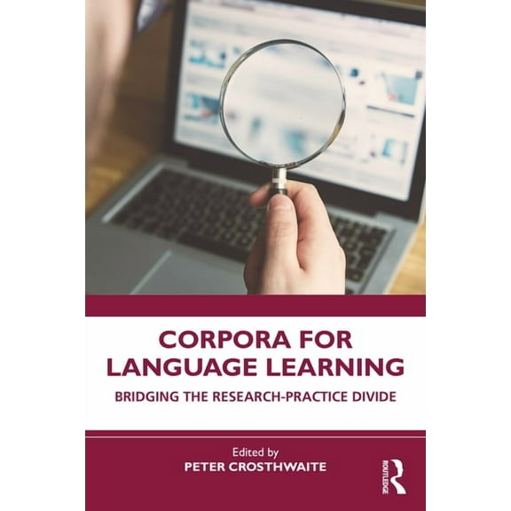 Corpora for Language Learning: Bridging the Research-Practice Divide, (Paperback)