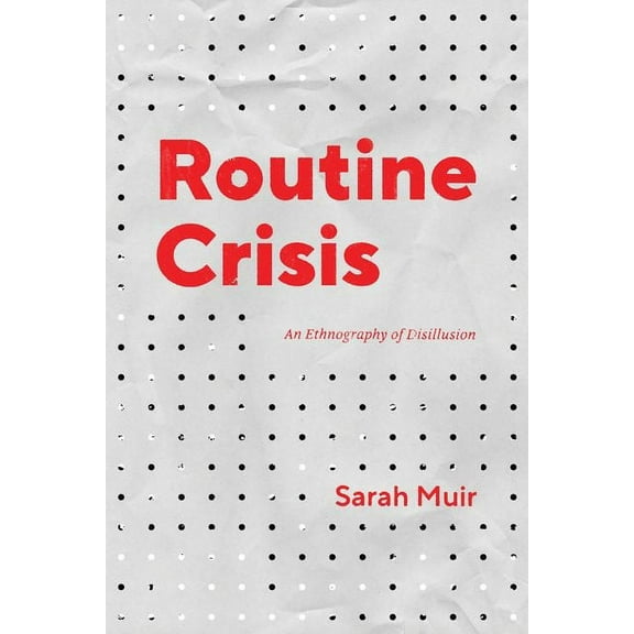 Chicago Studies in Practices of Meaning: Routine Crisis : An Ethnography of Disillusion (Edition 1) (Hardcover)