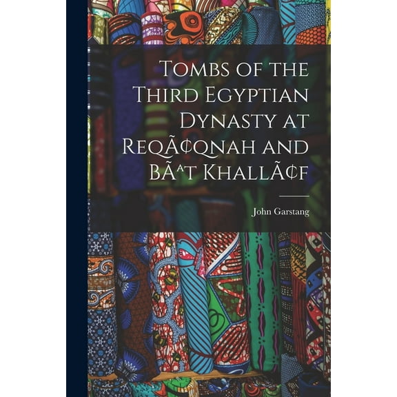 Tombs of the Third Egyptian Dynasty at Reqâqnah and BÃat Khallâf (Paperback)