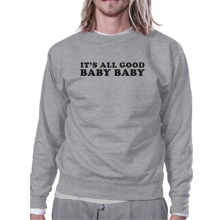 

Its All Good Baby Unisex Graphic Sweatshirt Fleece Funny Typography