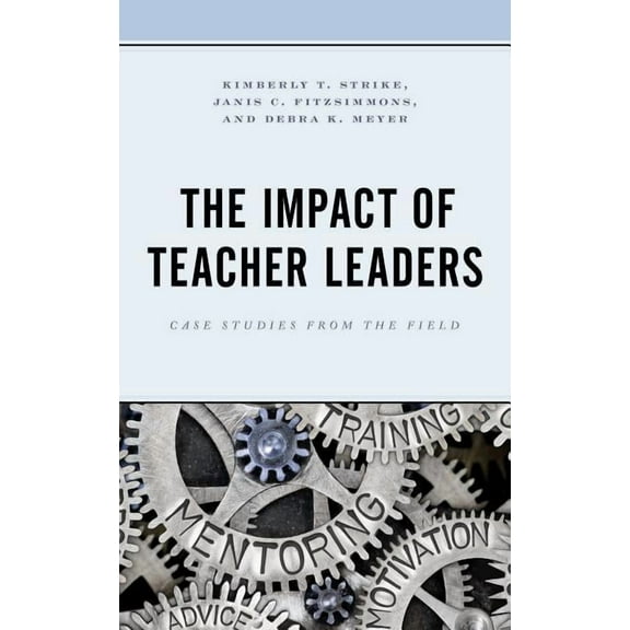 The Impact of Teacher Leaders: Case Studies from the Field, (Paperback)