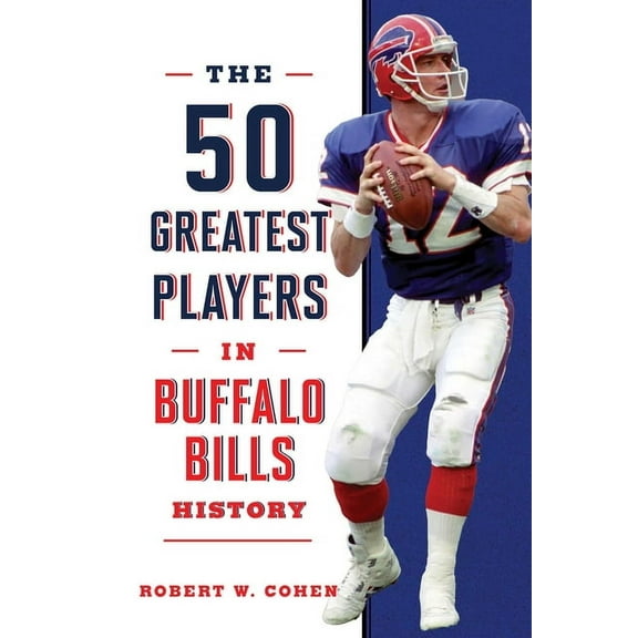 50 Greatest Players The 50 Greatest Players in Buffalo Bills History, (Hardcover)