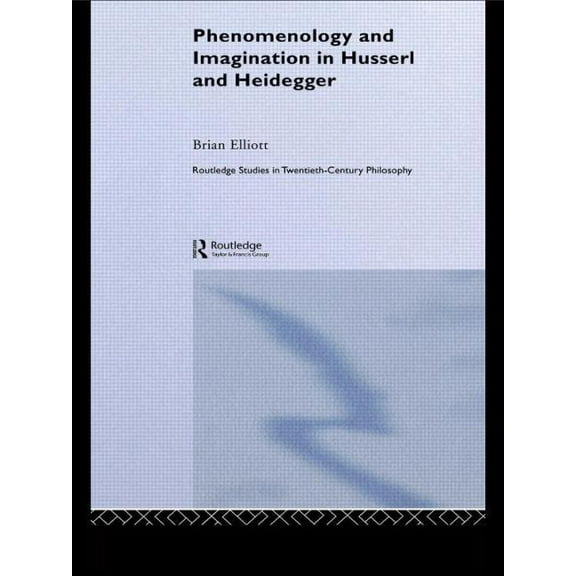 Routledge Studies in Twentieth-Century P Phenomenology and Imagination in Husserl and Heidegger, (Paperback)