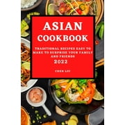 Asian Cookbook 2022: Traditional Recipes Easy to Make to Surprise Your Family and Friends, (Paperback)