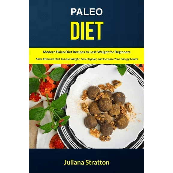 Paleo Recipes Cookbook Paleo Diet: Modern Paleo Diet Recipes to Lose Weight for Beginners (Most Effective Diet to Lose Weight, Feel Happier, an, Book 1, (Paperback)