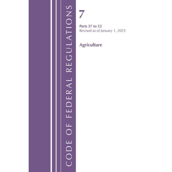 Code of Federal Regulations, Title 07 Ag Code of Federal Regulations, Title 07 Agriculture 27-52, Revised as of January 1, 2025, (Paperback)