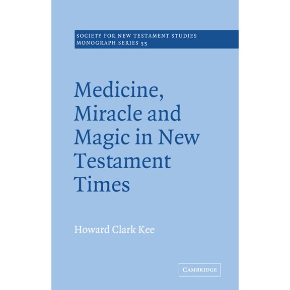 Society for New Testament Studies Monogr Medicine, Miracle and Magic in New Testament Times, Book 55, (Paperback)