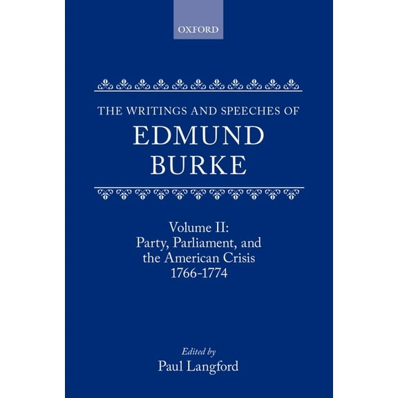 Writings and Speeches of Edmund Burke The Writings and Speeches of Edmund Burke: Volume II: Party, Parliament and the American Crisis, 1766-1774, (Hardcover)