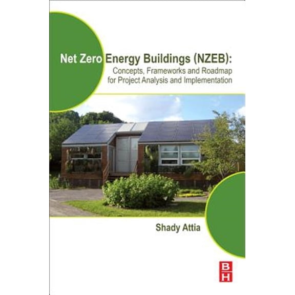 Pre-Owned Net Zero Energy Buildings (NZEB): Concepts, Frameworks and Roadmap for Project Analysis and Implementation [Paperback] Attia, Shady