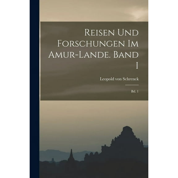 Reisen und Forschungen im Amur-Lande. Band I: Bd. 1 (Paperback)