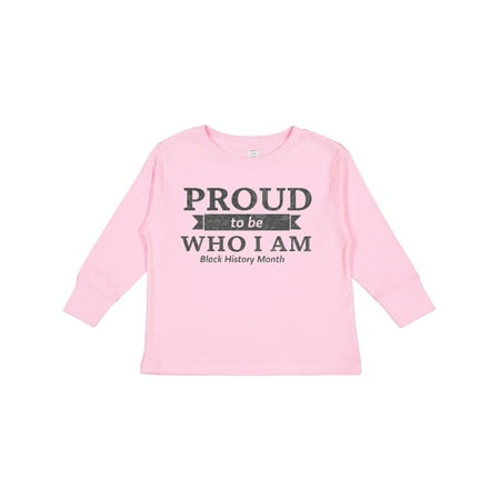

Inktastic Proud to be Who I am Black History Month Boys or Girls Long Sleeve Toddler T-Shirt