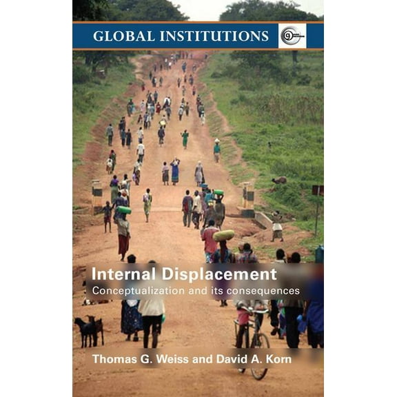 Global Institutions Internal Displacement: Conceptualization and its Consequences, (Paperback)