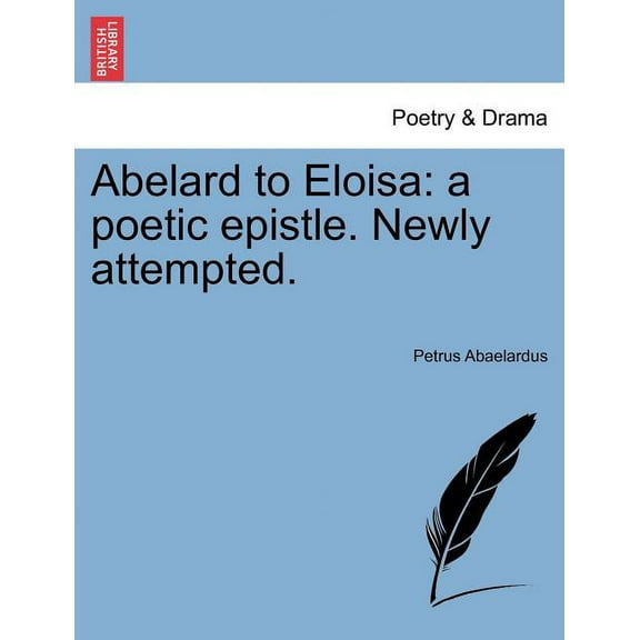 Abelard to Eloisa : A Poetic Epistle. Newly Attempted.
