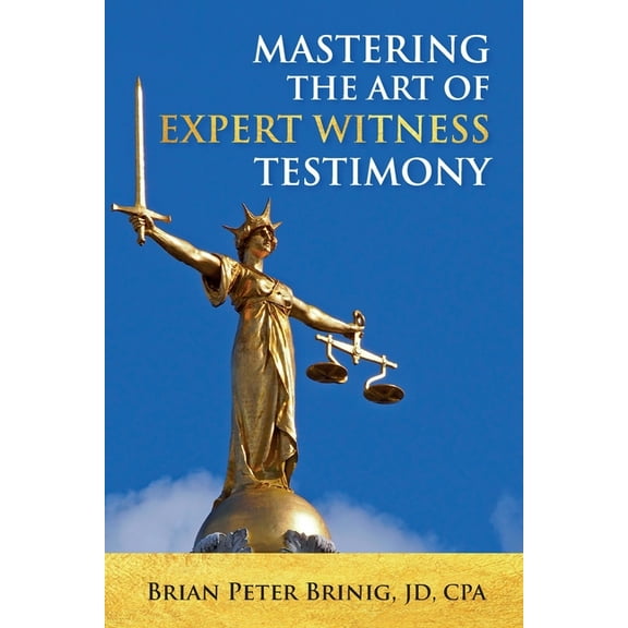 Mastering the Art of Expert Witness Testimony, (Paperback)