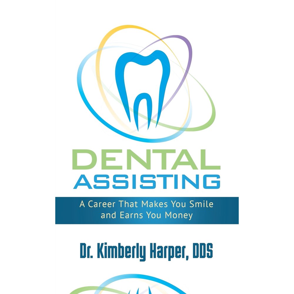 Dental Assisting A Career That Makes You Smile and Earns You Money