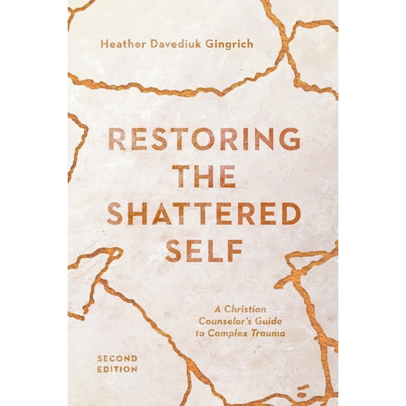 Christian Association for Psychological Restoring the Shattered Self: A Christian Counselor's Guide to Complex Trauma, (Paperback)