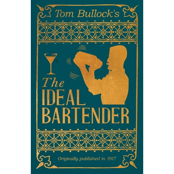 The Art of Vintage Cocktails Tom Bullock's The Ideal Bartender: A Reprint of the 1917 Edition, (Paperback)