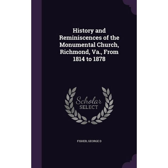 History and Reminiscences of the Monumental Church, Richmond, Va., From 1814 to 1878 (Hardcover)