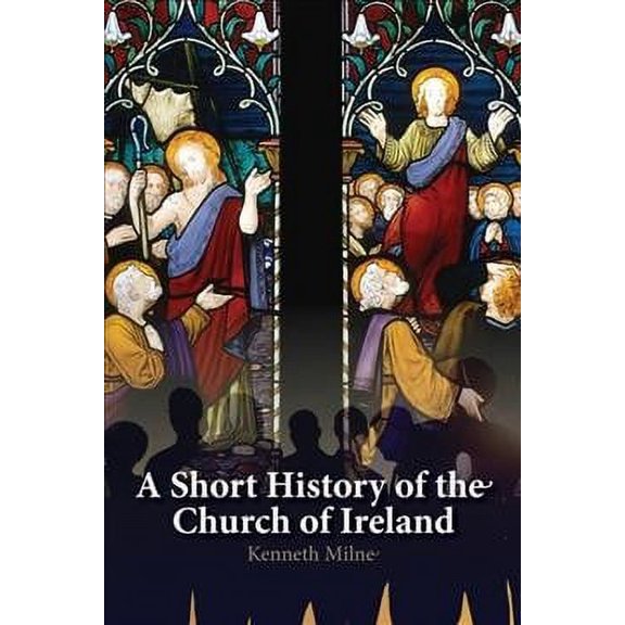 A Short History of the Church of Ireland Kenneth Milne (Paperback)