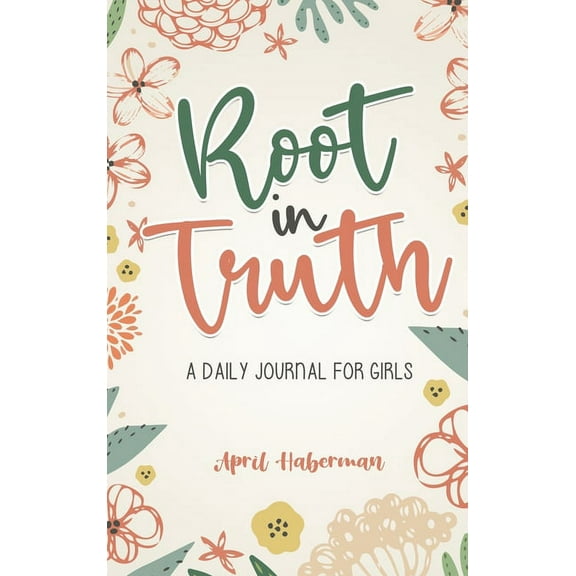 Root in Truth: A Daily Journal for Girls, (Hardcover)