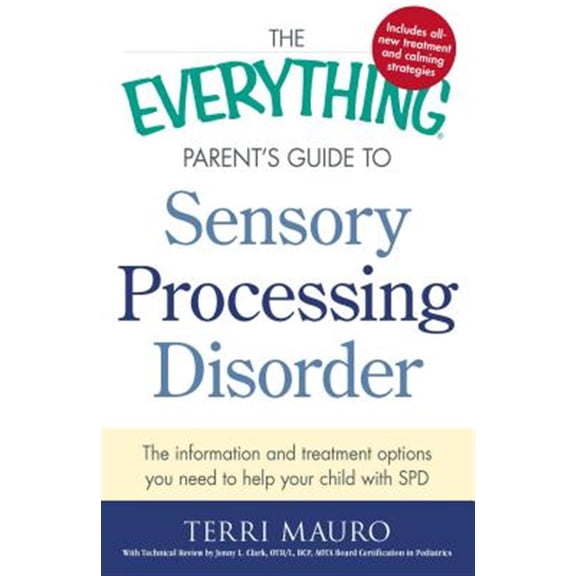 Pre-Owned The Everything Parent's Guide to Sensory Processing Disorder: The Information and Treatment Options You Need to Help Your Child with SPD (Paperback) 1440574561 9781440574566