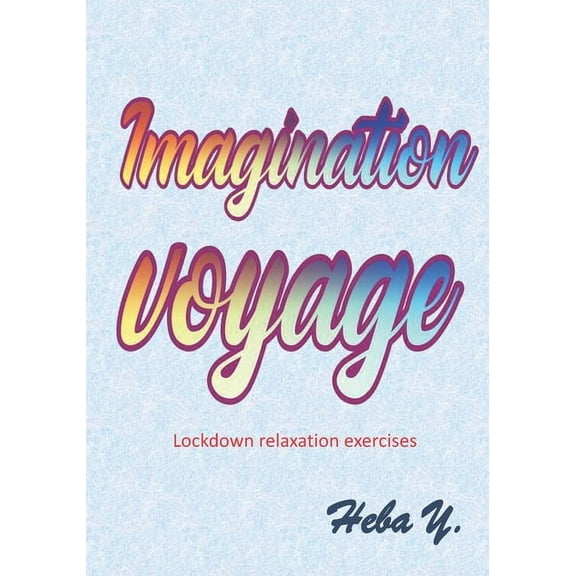 Imagination voyage: Lockdown relaxation exercises (Paperback)
