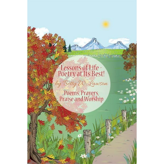 Lessons of Life - Poetry at Its Best!: Poems, Prayers, Praise and Worship (Paperback)