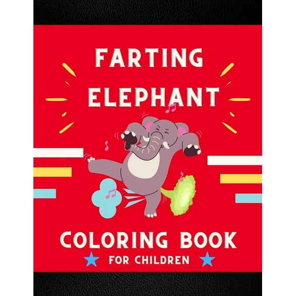 Farting elephant coloring book for children: Funny & cute collection of hilarious elephant: Coloring book for kids, toddlers, boys & girls: Fun kid co