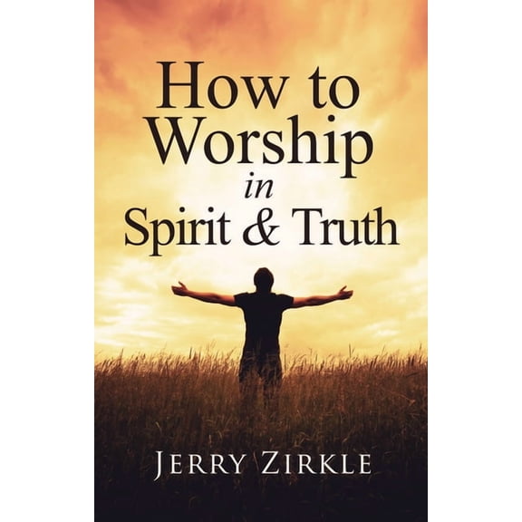 How to Worship in Spirit & Truth, (Paperback)