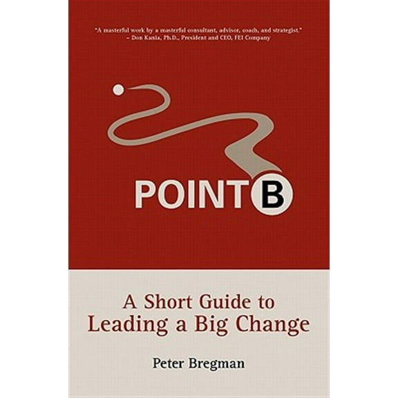 Point B: A Short Guide to Leading a Big Change (Paperback)