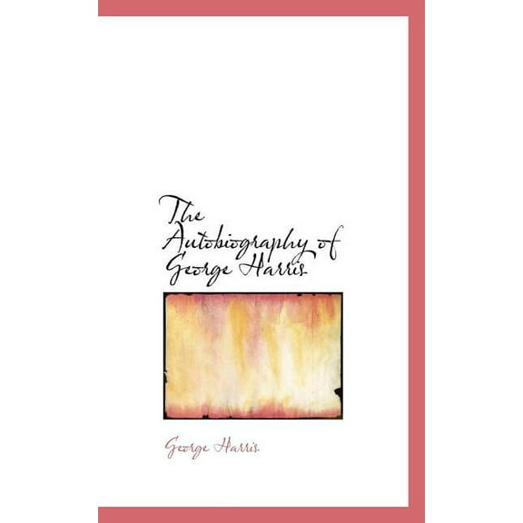The Autobiography of George Harris, (Paperback)