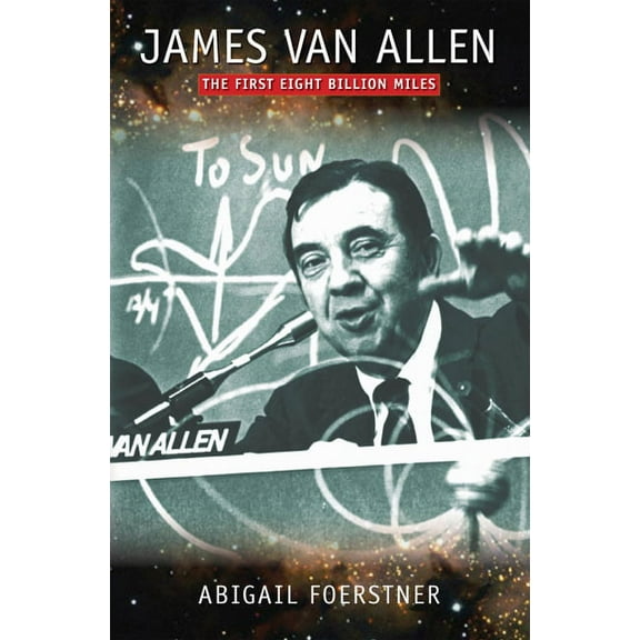 James Van Allen : The First Eight Billion Miles (Paperback)