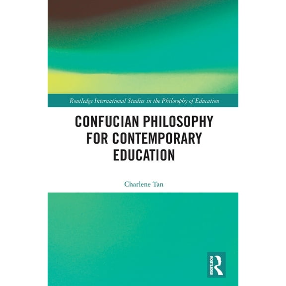 Routledge International Studies in the P Confucian Philosophy for Contemporary Education, (Paperback)