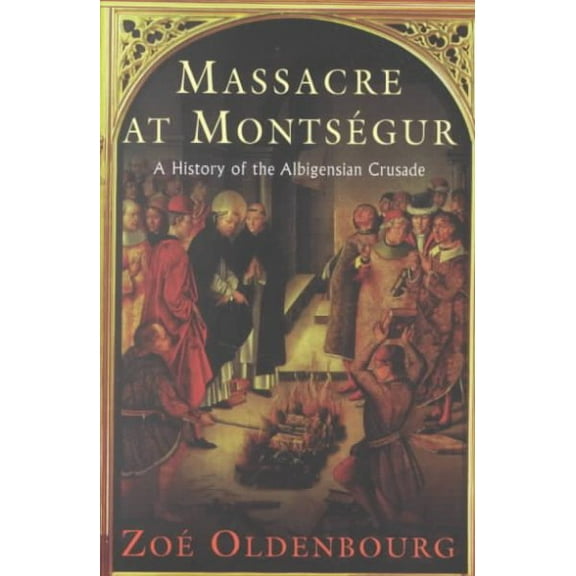 Massacre At Montsegur: A History Of The Albigensian Crusade
