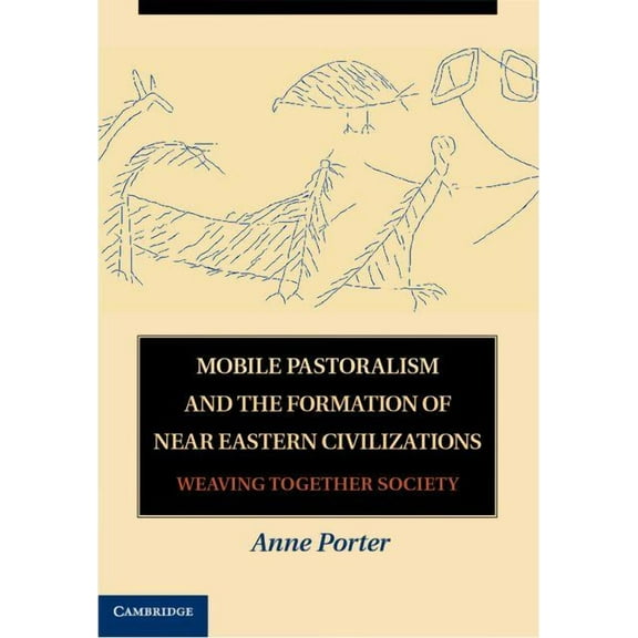 Mobile Pastoralism and the Formation of Near Eastern Civilizations, (Hardcover)
