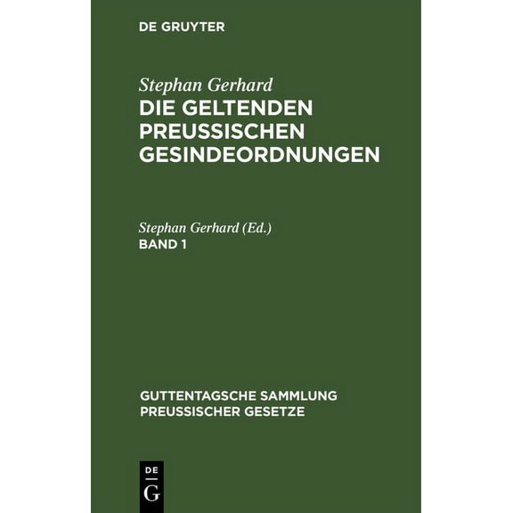 Guttentagsche Sammlung PreuÃischer Geset Stephan Gerhard: Die Geltenden Preussischen Gesindeordnungen. Band 1, Book 31, (Hardcover)
