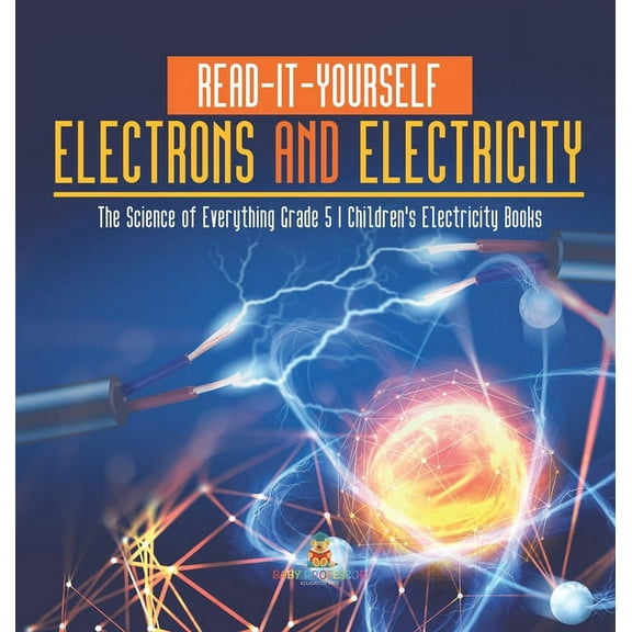 Read-It-Yourself Electrons and Electricity The Science of Everything Grade 5 Children's Electricity Books, (Hardcover)