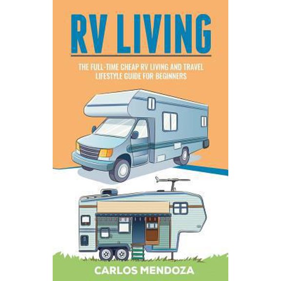 Pre-Owned Rv Living: The Full-Time Cheap RV Living and Travel lifestyle Guide for Beginners (Paperback) 1724262041 9781724262042