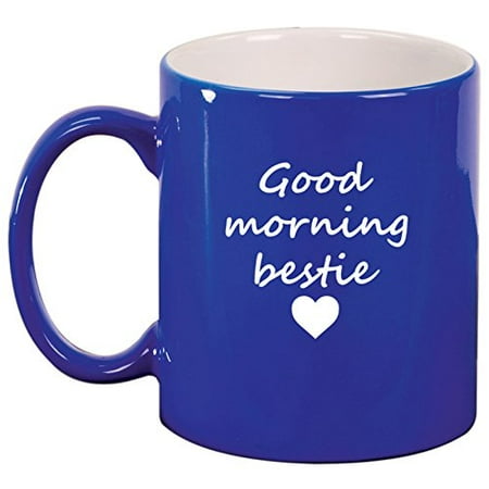 - Ceramic Coffee Tea Mug Good Morning Bestie Best Friend (Blue)