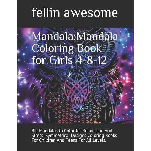 Mandala: Mandala Coloring Book for Girls 4-8-12: Big Mandalas to Color for Relaxation And Stress: Symmetrical Designs Co, (Paperback)